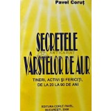 Secretele varstelor de aur. Tineri, activi si fericiti de la 20 la 90 de ani - 2008 - Pavel Corut (XD77)