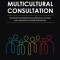 Multicultural Consultation: Guidelines for Professionals Servicing Culturally and Linguistically Diverse Populations