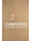 A. Paunescu-Podeanu - Bolnavi dificili. Suferinte neclare, greu explicabile (Editia: 1969)