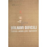 A. Paunescu-Podeanu - Bolnavi dificili. Suferinte neclare, greu explicabile (Editia: 1969)