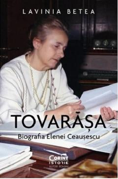 Tovarasa. Biografia Elenei Ceausescu, Lavinia Betea - Editura Corint foto