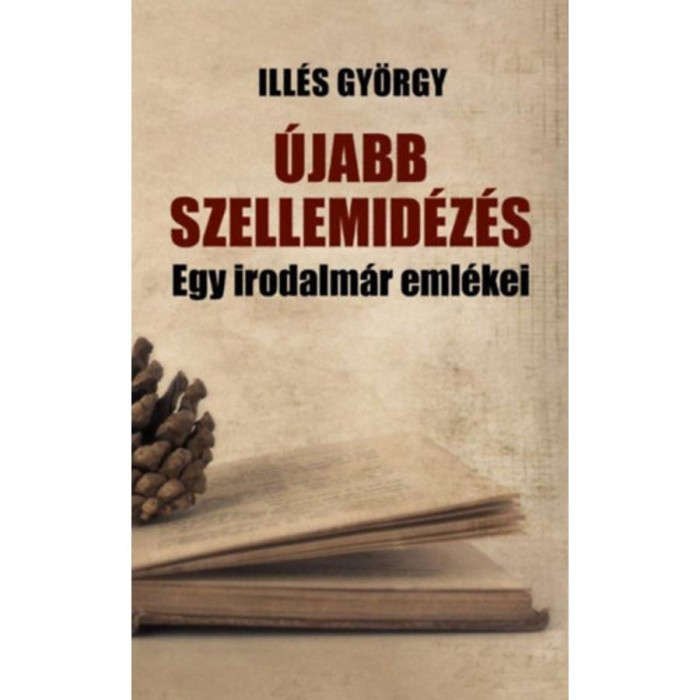 &Uacute;jabb szellemid&eacute;z&eacute;s - Egy irodalm&aacute;r eml&eacute;kez&eacute;sei - Ill&eacute;s Gy&ouml;rgy