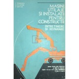 V. Ceausescu - Masini, utilaje si instalatii pentru constructii (Editia: 1977)