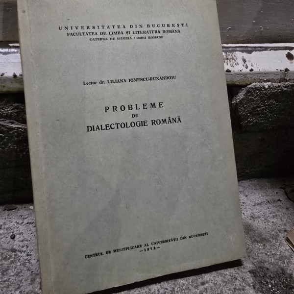 Probleme de dialectologie romana - Liliana Ionescu Ruxandoiu