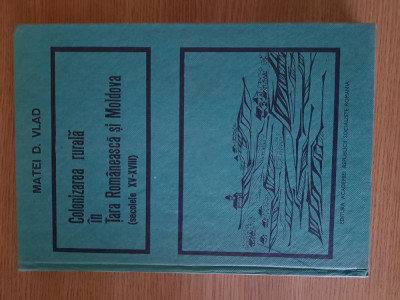 COLONIZAREA RURALA IN TARA ROMANEASCA SI MOLDOVA (Sec. XV-XVIII) &amp;ndash; MATEI D, VLAD foto
