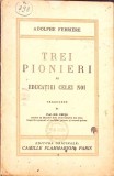 Trei Pionieri Ale Educatiei Noi Adolphe Ferriere Editura Camille Flammarion 1937 Romana Paperback Stare Acceptabila Romana Paperback Romana