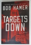 TARGETS DOWN by BOB HAMER , a novel , 2011