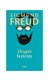 Despre fericire - Paperback - Sigmund Freud - Trei