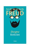 Despre fericire - Paperback - Sigmund Freud - Trei