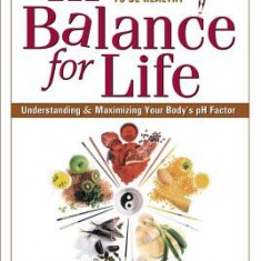 In Balance for Life: A Guide to Understanding and Maximizing Your Body's PH Factor