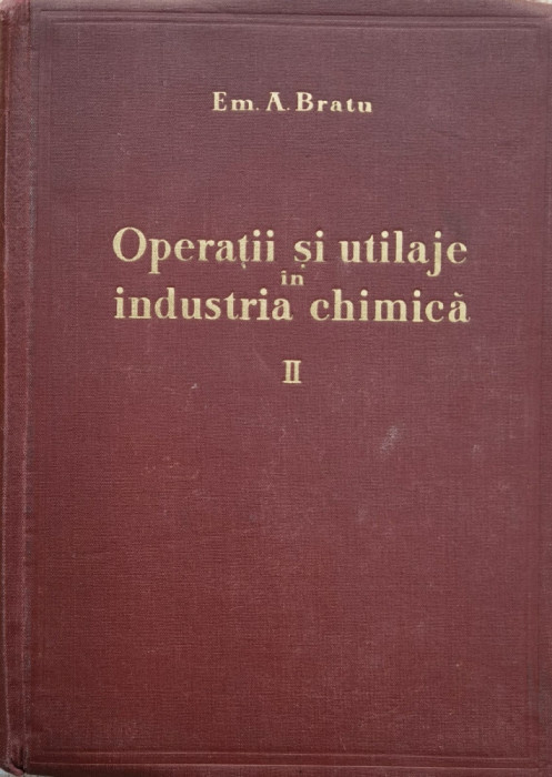 Operatii Si Utilaje In Industria Chimica Vol. 2 - Em . A. Bratu ,557661