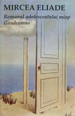 ROMANUL ADOLESCENTULUI MIOP. GAUDEAMUS-MIRCEA ELIADE-251141