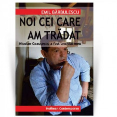 Nicolae Ceausescu a fost unchiul meu: noi cei care am tradat - Emil Barbulescu