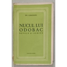 NUCUL LUI ODOBAC , NUVELE SI SCHITE de EM . GARLEANU , ANII &#039;40