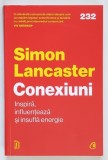 CONEXIUNI , INSPIRA , INFLUENTEZA SI INSUFLA ENERGIE de SIMON LANCASTER , 2024
