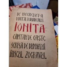 DE NECREZUT-A VIATA A DUMNEALUI IONITA CAPITAN DE OASTE SCRISA DE DUMNEALUI IANCUL ZUGRAVUL - ION ANESTINU