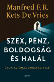 Szex, p&eacute;nz, boldogs&aacute;g &eacute;s hal&aacute;l - &Uacute;ton az &ouml;nazonoss&aacute;g fel&eacute; - Manfred Kets De Vries