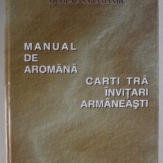 MANUAL DE AROMANA / CARTI TRA INVITARI ARMANEASTI de MATILDA CARAGIU MARIOTEANU si NICOLAE SARAMANDU , 2007