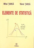 Elemente de Statistica - Mihai Tarca, Viorel Tarca, Editura Junimea, 2004, 222 pagini