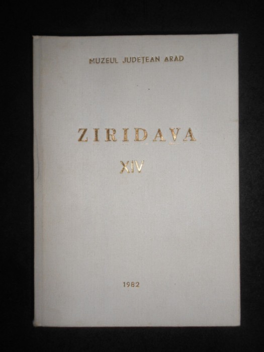 Ziridava. Muzeul judetean Arad volumul 14 (1982, editie cartonata)
