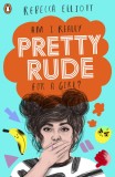 Pretty Rude | Rebecca Elliott, Penguin Books Ltd