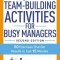 Quick Team-Building Activities for Busy Managers: 50 Exercises That Get Results in Just 15 Minutes