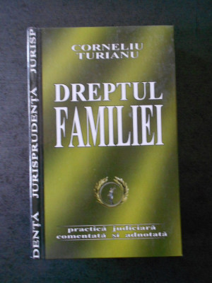 CORNELIU TURIANU - DREPTUL FAMILIEI. PRACTICA JUDICIARA COMENTATA SI ADNOTATA foto