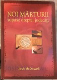 Noi Marturii Supuse Dreptei Judecati - Josh McDowell, Aqua Forte, 2005, Crestinism, Romana, Hardcover, 1122 Pagini