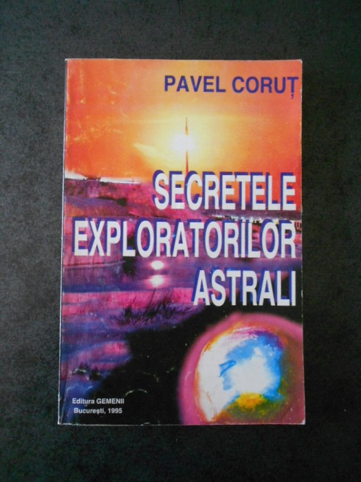 PAVEL CORUT - SECRETELE EXPLORATORILOR ASTRALI