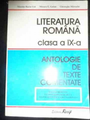 Literatura Romana Clasa A Ix-a Antologie De Texte Comentate - Miorita Baciu Got Mioara E.goian Gheorghe Mitrache,545140 foto