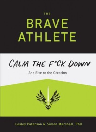 The Brave Athlete: Calm the F*ck Down and Rise to the Occasion