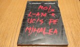 NOI L-AM UCIS PE MIHALEA - Al. Racoviceanu, Lidia Popeanga - Editura Trustul de Presa &quot;National&quot;, 1997, 191 p. cu ilustratii in text