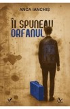 Ii spuneau orfanul - Anca Ianchis