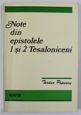 NOTE DIN EPISTOLELE 1 SI 2 TESALONICENI de TEODOR POPESCU , 1994 foto