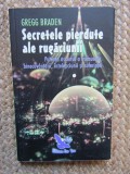 SECRETELE PIERDUTE ALE RUGACIUNII - GREGG BRADEN