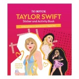 The Unofficial Taylor Swift Sticker and Activity Book Swiftie Activities to Celebrate Music's Biggest Star - With Over 100 Stickers for the Ultimate F