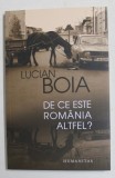 DE CE ESTE ROMANIA ALTFEL ? de LUCIAN BOIA , 2012, Humanitas