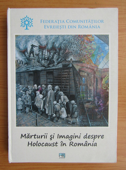 Marturii si imagini despre Holocaust in Romania (2013, editie cartonata)