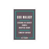 Our Malady Lessons in Liberty from a Hospital Diary