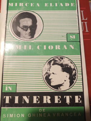 MIRCEA ELIADE SI EMIL CIORAN IN TINERETE -SIMION GHINEA VRANCEA ,ELISAVAROS 1998 foto