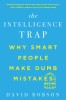 The Intelligence Trap: Why Smart People Make Dumb Mistakes
