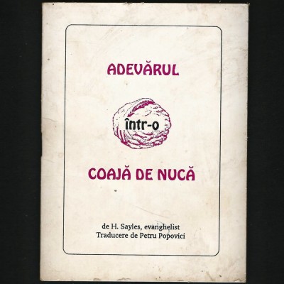 ADEVĂRUL &amp;Icirc;NTR-O COAJĂ DE NUCĂ - DE H. SAYELS, EVANGHELIST foto