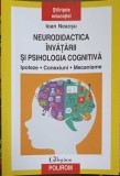NEURODIDACTICA INVATARII SI PSIHOLOGIA COGNITIVA. IPOTEZE, CONEXIUNI, MECANISME-IOAN NEACSU-362580