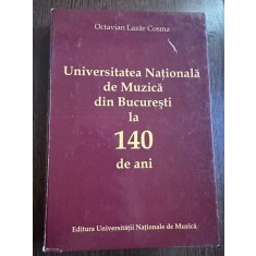Universitatea Nationala de Muzica din Bucuresti la 140 de ani (Vol. 1) - Octavian Lazar Cosma