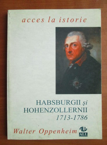 Walter Oppenheim - Habsburgii si hohenzollernii 1713-1786
