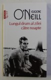LUNGUL DRUM AL ZILEI DE NOAPTE de EUGENE O &#039; NEILL , 2013