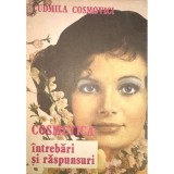 Ludmila Cosmovici - Cosmetica - Intrebari si raspunsuri (Editia: 1991)