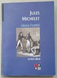 SCRIERI ALESE , VOLUMUL I : ISTORIA FRANTEI de JULES MICHELET , 2007