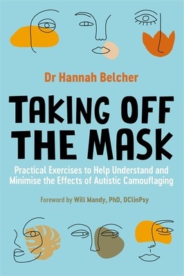 Taking Off the Mask: Practical Exercises to Help Understand and Minimise the Effects of Autistic Camouflaging foto