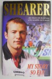 My Story So Far - Alan Shearer, Dave Harrison - Autobiografie Engleza
